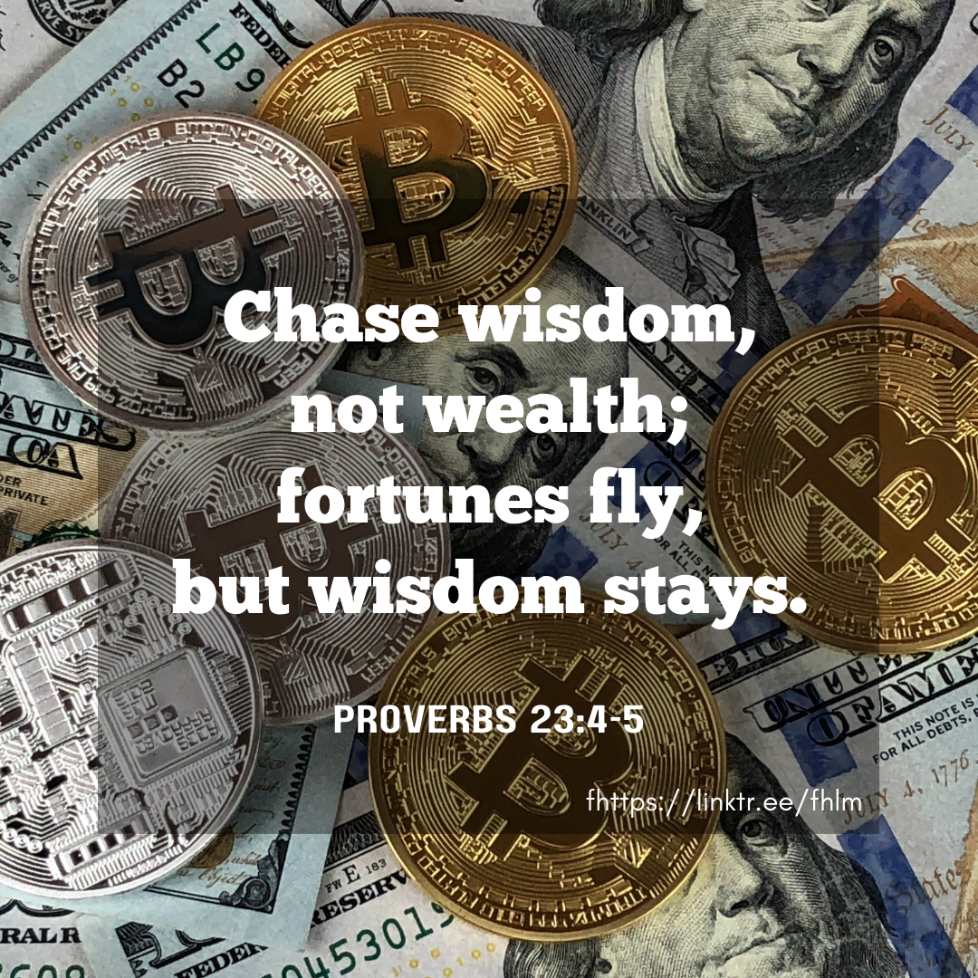 Chase wisdom not wealth fortunes fly but wisdom stays 1