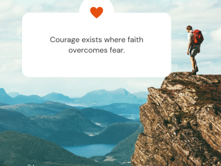 Courage exists where faith overcomes fear