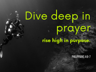 Dive deep in prayer rise high in purpose