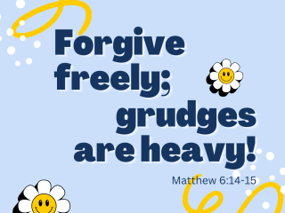 Forgive freely grudges are heavy