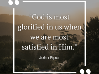 God is most glorified in us when we are most satisfied in him