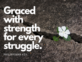 Graced with strength for every struggle