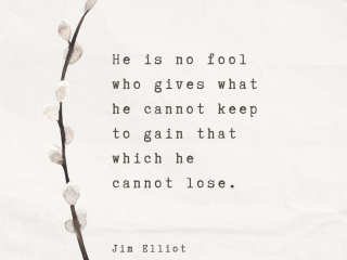 He is no fool who gives what he cannot keep to gain that which he cannot lose