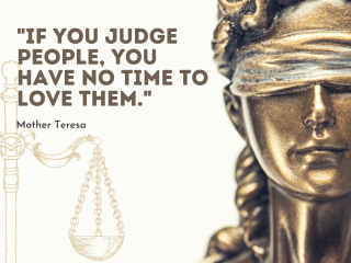 If you judge people you have no time to love them
