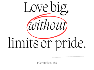 Love big without limits or pride