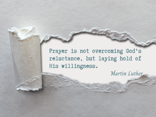 Prayer is not overcoming gods reluctance but laying hold of his willingness