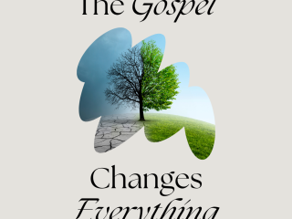 The gospel changes everything