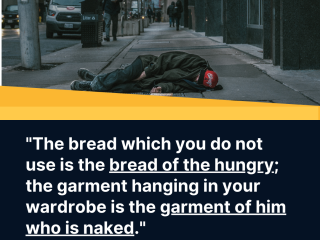 The bread which you do not use is the bread of the hungry the garment hanging in your wardrobe is the garment of him who is naked