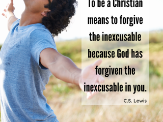 To be a christian means to forgive the inexcusable because god has forgiven the inexcusable in you