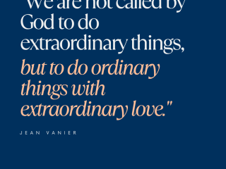 We are not called by god to do extraordinary things but to do ordinary things with extraordinary love