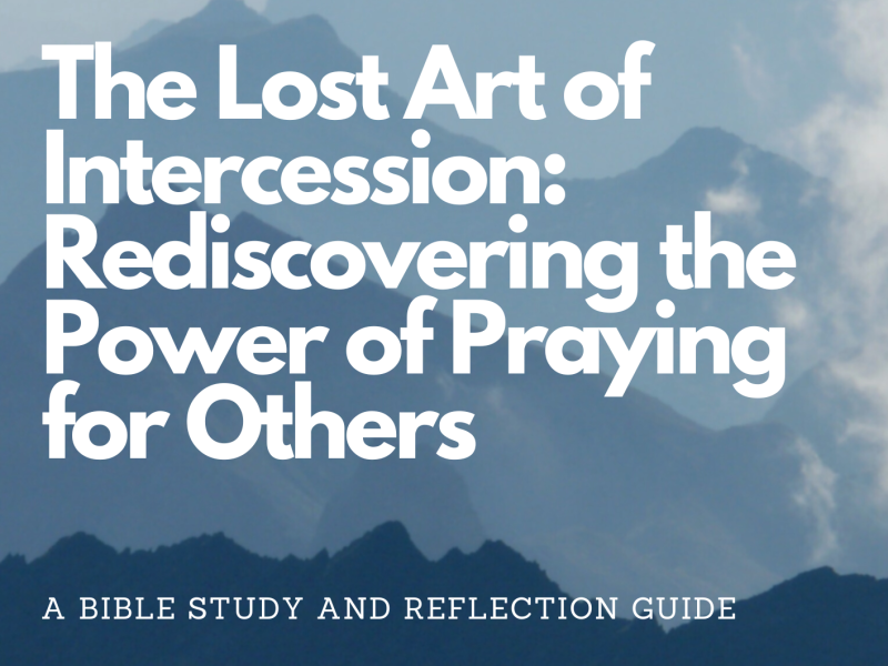 Bible study guide: the lost art of intercession