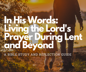 Bible study guide: living the lord's prayer