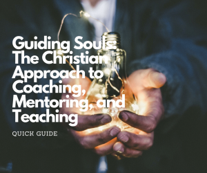 Quick guide: guiding souls (coaching, mentoring, and teaching)